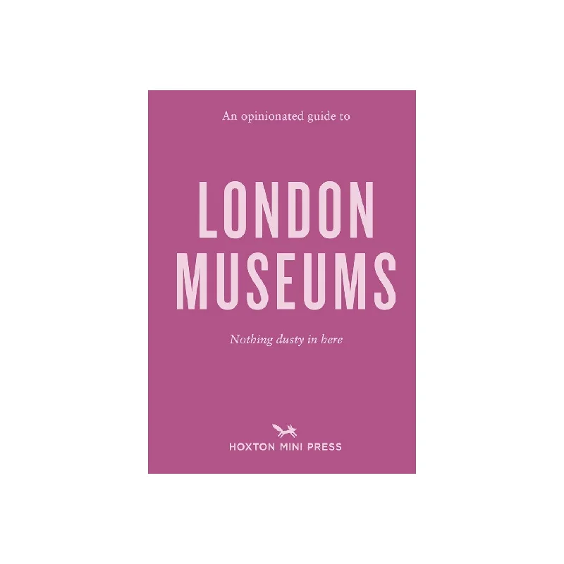 An Opinionated Guide to London Museums