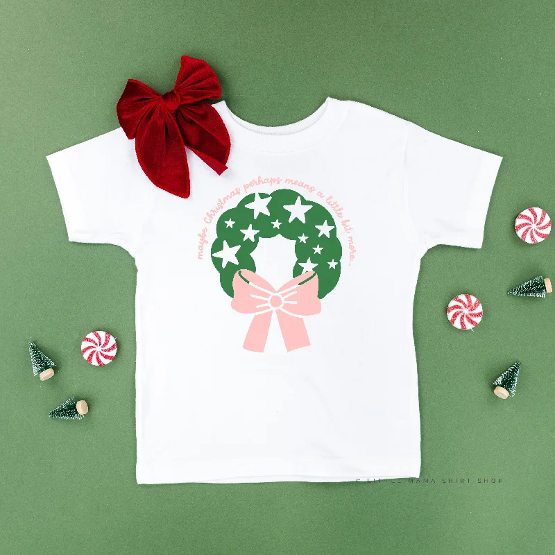 Maybe Christmas Perhaps Means A Little Bit More - Child Tee